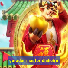 gerador master dinheiro